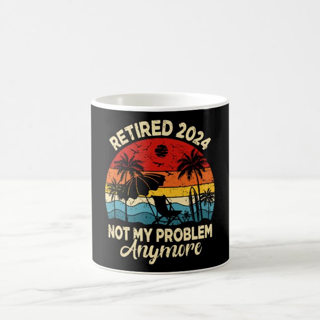 Retired 2024 Not My Problem Anymore Funny Coffee Mug (Center)