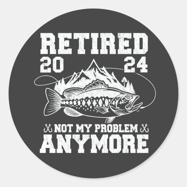 Retired 2024 Not My Problem Anymore Funny Fishing  Classic Round Sticker (Front)
