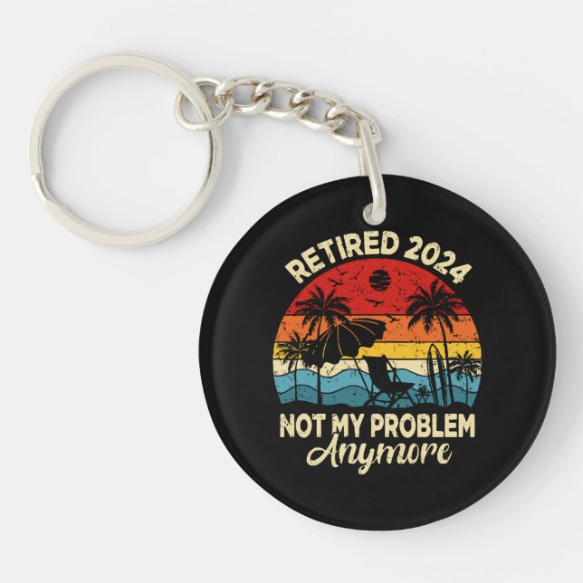Retired 2024 Not My Problem Anymore Funny Key Ring (Front)