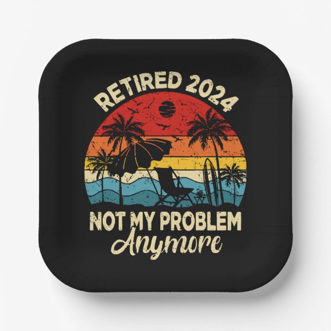 Retired 2024 Not My Problem Anymore Funny Paper Plate (Front)