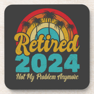 Retired 2024 Not My Problem Anymore Retirement Coaster