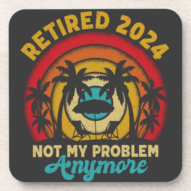 Retired 2024 Not My Problem Anymore Retirement Coaster (Front)