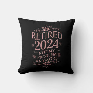 Retired 2024 Not My Problem Anymore Retirement Cushion