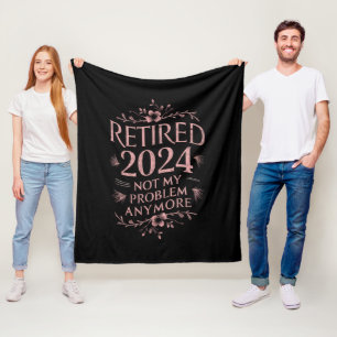 Retired 2024 Not My Problem Anymore Retirement  Fleece Blanket