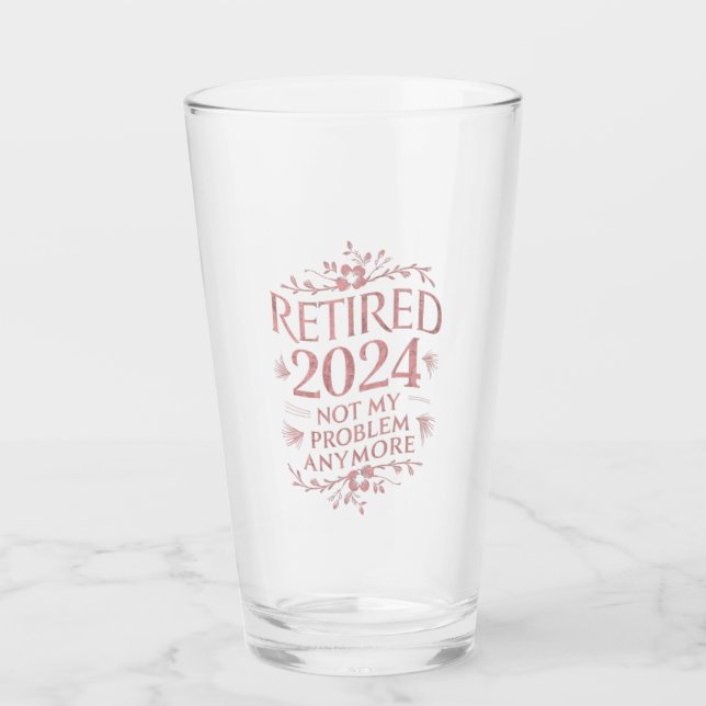 Retired 2024 Not My Problem Anymore Retirement  Glass (Front)