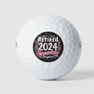 Retired 2024 Not my Problem Anymore Retirement Golf Balls