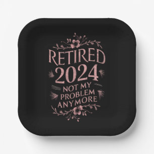 Retired 2024 Not My Problem Anymore Retirement  Paper Plate