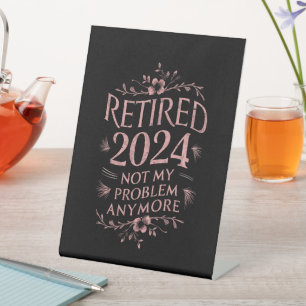 Retired 2024 Not My Problem Anymore Retirement  Pedestal Sign