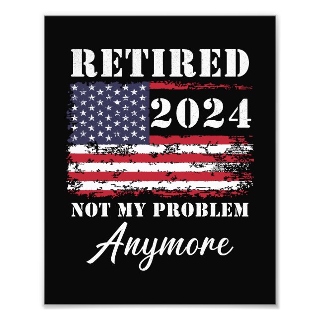 Retired 2024 Not My Problem Anymore Retirement Photo Print (Front)