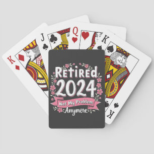Retired 2024 Not my Problem Anymore Retirement  Playing Cards