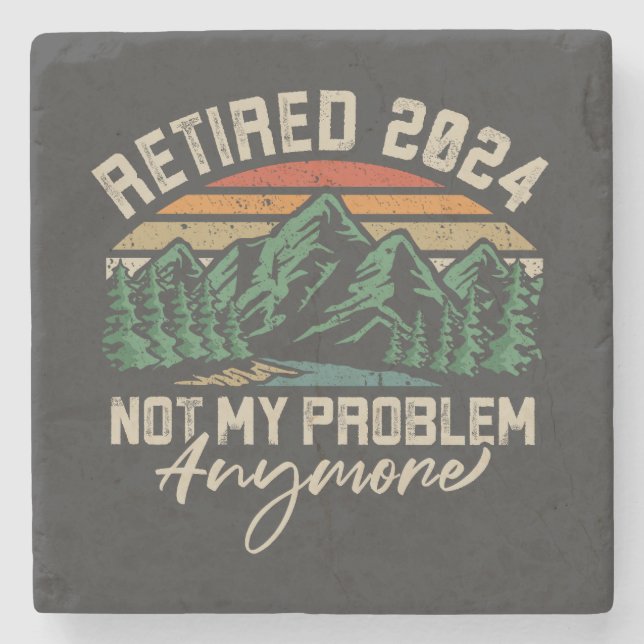 Retired 2024 Not My Problem Anymore Retirement Stone Coaster (Front)