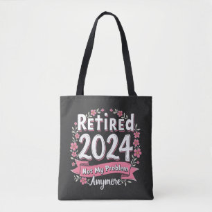 Retired 2024 Not my Problem Anymore Retirement  Tote Bag