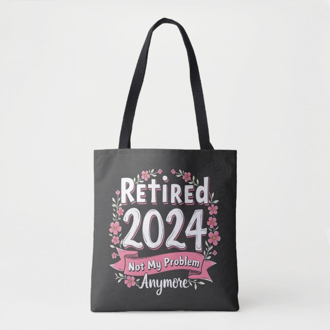 Retired 2024 Not my Problem Anymore Retirement  Tote Bag (Front)