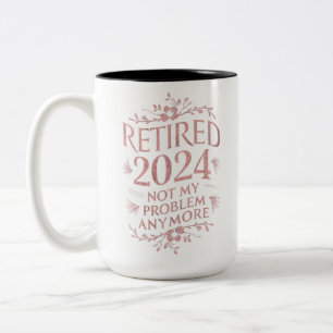 Retired 2024 Not My Problem Anymore Retirement  Two-Tone Coffee Mug