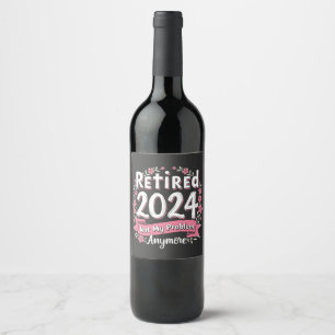 Retired 2024 Not my Problem Anymore Retirement Wine Label