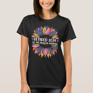 Retired 2024 Not My Problem Anymore T-Shirt