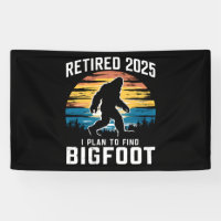 Retired 2025 I Plan To Find Bigfoot Retirement