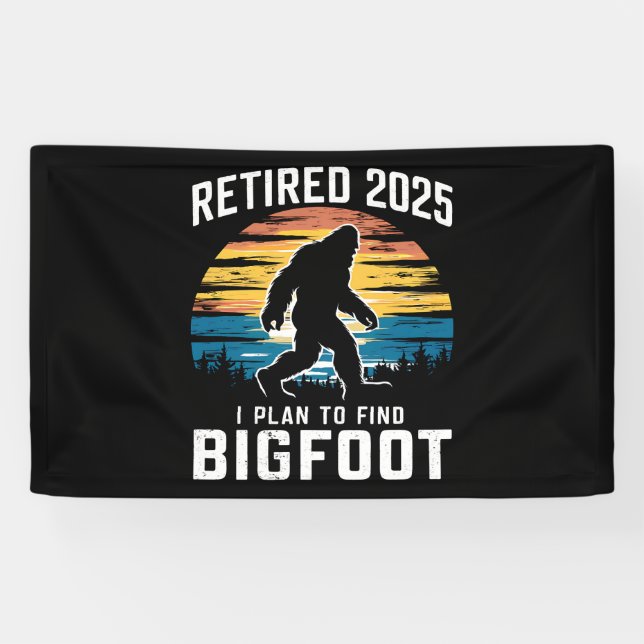 Retired 2025 I Plan To Find Bigfoot Retirement Banner (Horizontal)
