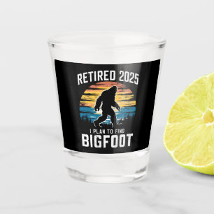 Retired 2025 I Plan To Find Bigfoot Retirement Shot Glass