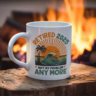 Retired 2025 Not My Problem any more Coffee Mug