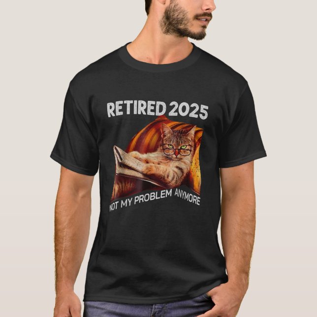 Retired 2025 Not My Problem Anymore funny Cat T-Shirt (Front)