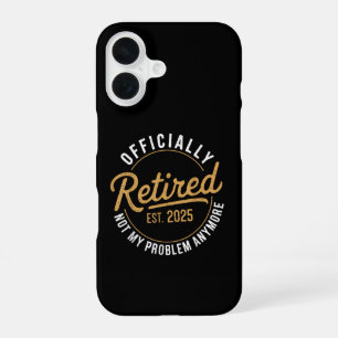 Retired 2025 Not My Problem Anymore iPhone 16 Case