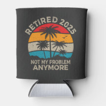 Retired 2025 Not My Problem Anymore Retirement