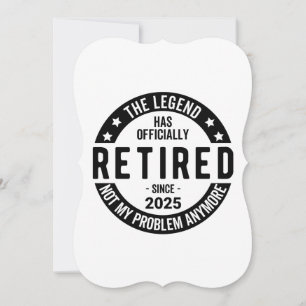Retired 2025 Not My Problem anymore - Retirement Card