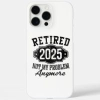 Retired 2025 Not My Problem Anymore Retirement