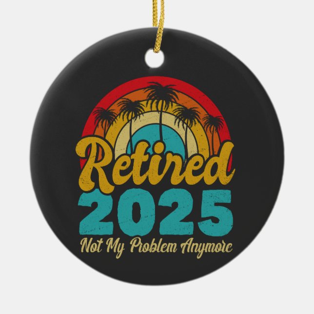 Retired 2025 Not My Problem Anymore Retirement Ceramic Tree Decoration (Front)