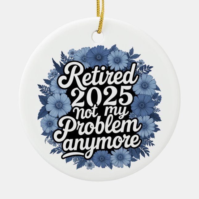 Retired 2025 Not My Problem Anymore Retirement Ceramic Tree Decoration (Front)