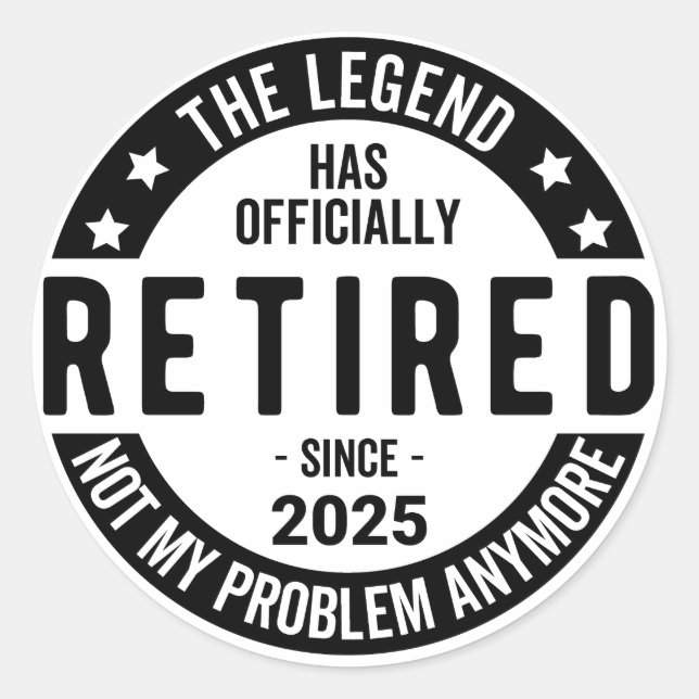 Retired 2025 Not My Problem anymore - Retirement  Classic Round Sticker (Front)