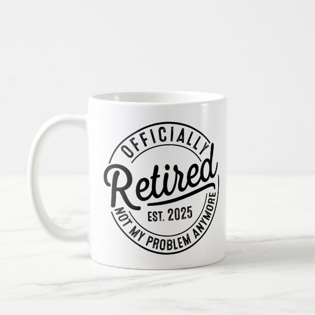 Retired 2025 Not My Problem Anymore Retirement Coffee Mug (Left)
