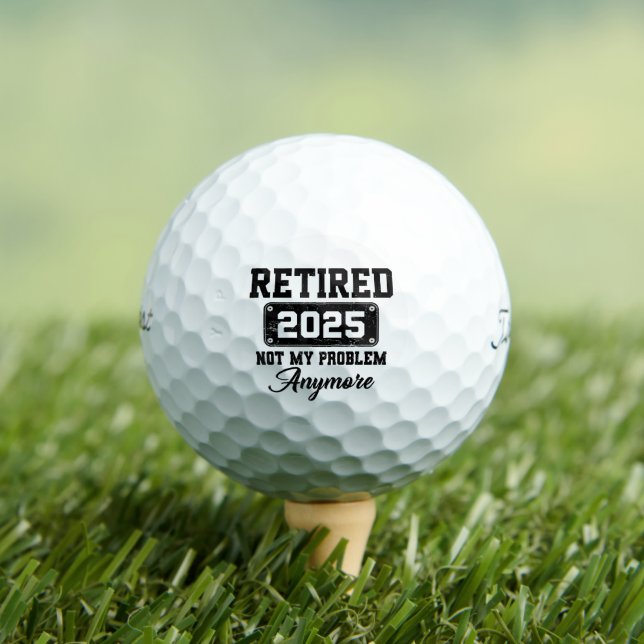 Retired 2025 Not My Problem Anymore Retirement Golf Balls (Insitu Tee)