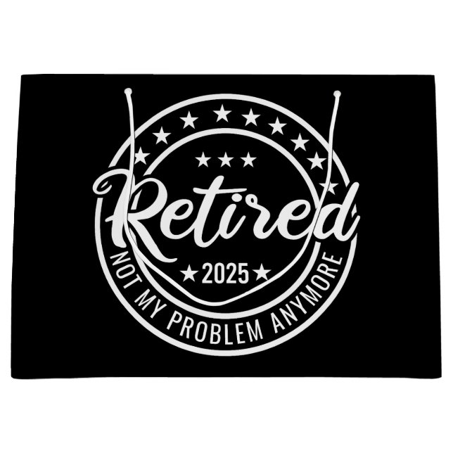Retired 2025 Not My Problem Anymore Retirement Large Gift Bag (Front)