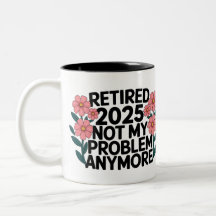 Retired 2025 Not My Problem Anymore Retirement