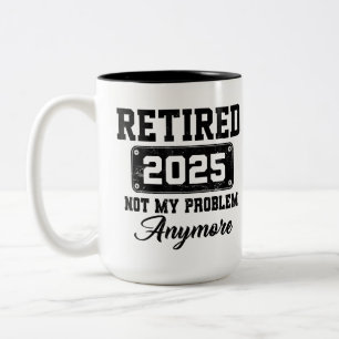 Retired 2025 Not My Problem Anymore Retirement Two-Tone Coffee Mug