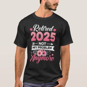 Retired 2025 Not My Problem Anymore Retro Groovy R T-Shirt
