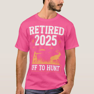 Retired 2025 Off To Hunt Hunting Retirement Deer H T-Shirt