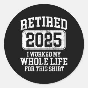 Retired 2025 Retirement Men Women Humour T-shirt.p Classic Round Sticker