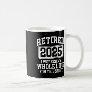 Retired 2025 Retirement Men Women Humour T-shirt.p Coffee Mug