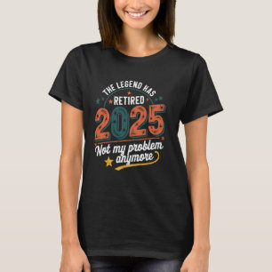 Retired 2025 The Legend Has Retired Retirement T-Shirt