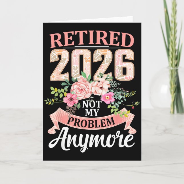 Retired 2026 Floral Not My Problem Anymore Retirem Card (Front)