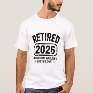 Retired 2026 Funny Life Quote T-Shirt
