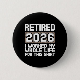 Retired 2026 I Worked My Whole Life  6 Cm Round Badge