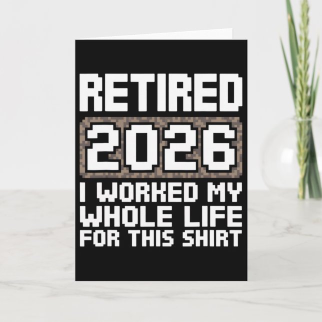 Retired 2026 I Worked My Whole Life  Card (Front)