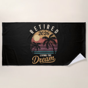 Retired 2026 Living the Dream Retirement Beach Towel