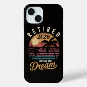 Retired 2026 Living the Dream Retirement iPhone 15 Case