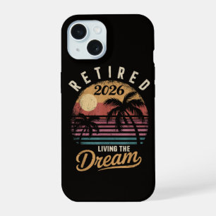 Retired 2026 Living the Dream Retirement iPhone 15 Case