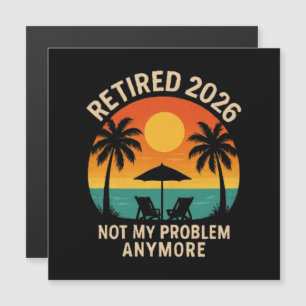Retired 2026 Not My Problem Anymore